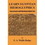 Learn Egyptian Hieroglyphics: Easy Lessons with Matching English Text - E. A. Wallis Budge