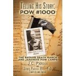 Telling His Story: Pow #1000: The Bataan Death March and Japanese Pow Camps - Janis Pardue Hill