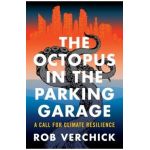 The Octopus in the Parking Garage: A Call for Climate Resilience - Robert R. M. Verchick