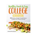 Healthy, Quick & Easy College Cookbook: 100 Simple, Budget-Friendly Recipes to Satisfy Your Campus Cravings - Dana Angelo White