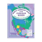 North American Maps for Curious Minds: 100 New Ways to See the Continent - Matthew Bucklan