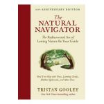 The Natural Navigator, Tenth Anniversary Edition: The Rediscovered Art of Letting Nature Be Your Guide - Tristan Gooley
