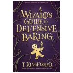 A Wizard's Guide to Defensive Baking - T. Kingfisher