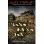 Madam, Will You Talk? - Mary Stewart