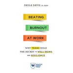 Beating Burnout at Work: Why Teams Hold the Secret to Well-Being and Resilience - Paula Davis