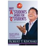 Why a Students Work for C Students and Why B Students Work for the Government: Rich Dad's Guide to Financial Education for Parents - Robert T. Kiyosaki