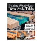 Building Wood and Resin River-Style Tables: A Step-By-Step Guide with Tips, Techniques, and Inspirational Designs - Bradlyn Zimmerman