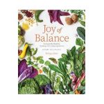 Joy of Balance - An Ayurvedic Guide to Cooking with Healing Ingredients: 80 Plant-Based Recipes - Divya Alter