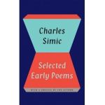 Charles Simic: Selected Early Poems - Charles Simic