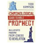 The Chronological Guide to Bible Prophecy: An Illustrated Panorama from Genesis to Revelation - Todd Hampson