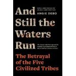 And Still the Waters Run: The Betrayal of the Five Civilized Tribes - Angie Debo