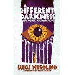 A Different Darkness and Other Abominations - Luigi Musolino