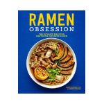 Ramen Obsession: The Ultimate Bible for Mastering Japanese Ramen - Naomi Imatome-yun