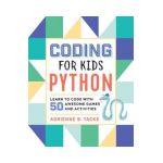 Coding for Kids: Python: Learn to Code with 50 Awesome Games and Activities - Adrienne B. Tacke
