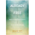 Already Free: Buddhism Meets Psychotherapy on the Path of Liberation - Bruce Tift