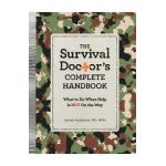 The Survival Doctor's Complete Handbook: What to Do When Help Is Not on the Way - James Hubbard