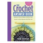 The Crochet Answer Book, 2nd Edition: Solutions to Every Problem You'll Ever Face; Answers to Every Question You'll Ever Ask - Edie Eckman