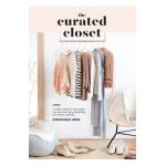 The Curated Closet: A Simple System for Discovering Your Personal Style and Building Your Dream Wardrobe - Anuschka Rees