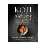 Koji Alchemy: Rediscovering the Magic of Mold-Based Fermentation - Jeremy Umansky