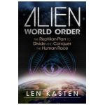 Alien World Order: The Reptilian Plan to Divide and Conquer the Human Race - Len Kasten