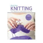 First Time Knitting: The Absolute Beginner's Guide: Learn by Doing - Step-By-Step Basics + 9 Projects - Carri Hammett