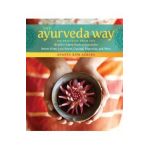 The Ayurveda Way: 108 Practices from the World's Oldest Healing System for Better Sleep, Less Stress, Optimal Digestion, and More - Ananta Ripa Ajmera