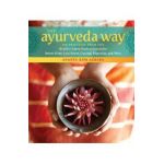 The Ayurveda Way: 108 Practices from the World's Oldest Healing System for Better Sleep, Less Stress, Optimal Digestion, and More - Ananta Ripa Ajmera
