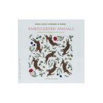 Embroidered Animals: Wild and Woolly Creatures to Stitch and Sew - Yumiko Higuchi