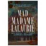 Mad Madame Lalaurie: New Orleans' Most Famous Murderess Revealed - Victoria Cosner Love