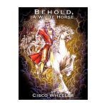 Behold A White Horse - Cisco Wheeler