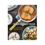 Simple Thai Food: Classic Recipes from the Thai Home Kitchen [A Cookbook] - Leela Punyaratabandhu