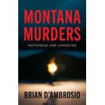 Montana Murders: Notorious and Unsolved - Brian D'ambrosio