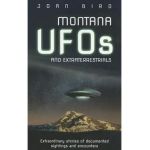 Montana UFOs and Extraterrestrials: Extraordinary Stories of Documented Sightings and Encounters - Joan Bird