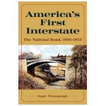 America's First Interstate: The National Road, 1806-1853 - Roger Pickenpaugh