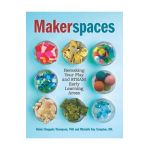 Makerspaces: Remaking Your Play and Steam Early Learning Areas - Michelle Kay Compton