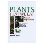 Plants That We Eat: Nauriat Nigi&#65533;aqtaut - From the Traditional Wisdom of the I&#65533;upiat Elders of Northwest Alaska - Anore Jones