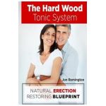 The Hard Wood Tonic System: Natural Erection Restoring Blueprint - Jon Remington