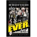 Best. Movie. Year. Ever.: How 1999 Blew Up the Big Screen - Brian Raftery