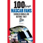 100 Things NASCAR Fans Should Know & Do Before They Die - Mike Hembree