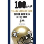 100 Things Yellow Jackets Fans Should Know & Do Before They Die - Adam Van Brimmer