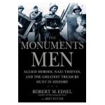 The Monuments Men: Allied Heroes, Nazi Thieves, and the Greatest Treasure Hunt in History - Robert M. Edsel