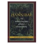 Hannibal: The Military Biography of Rome's Greatest Enemy - Richard A. Gabriel