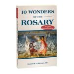 10 Wonders of the Rosary - Donald H. Calloway