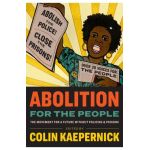 Abolition for the People: The Movement for a Future Without Policing & Prisons - Colin Kaepernick