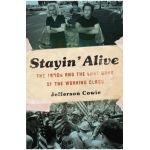 Stayin' Alive: The 1970s and the Last Days of the Working Class - Jefferson R. Cowie