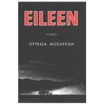 Eileen - Ottessa Moshfegh