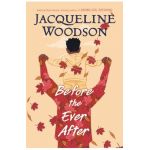 Before the Ever After - Jacqueline Woodson