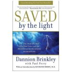 Saved by the Light: The True Story of a Man Who Died Twice and the Profound Revelations He Received - Dannion Brinkley