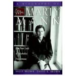A Biography of Mrs Marty Mann: The First Lady of Alcoholics Anonymous - Sally Brown