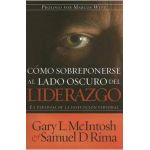 Como Sobreponerse al Lado Oscuro del Liderazgo: La Paradoja de la Disfusion Personal - Gary Mcintosh